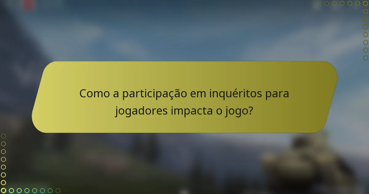 Como a participação em inquéritos para jogadores impacta o jogo?