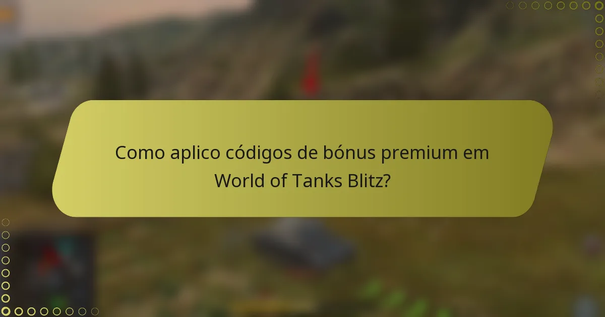 Como aplico códigos de bónus premium em World of Tanks Blitz?