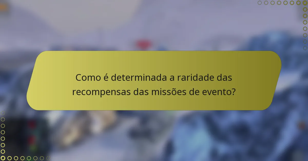 Como é determinada a raridade das recompensas das missões de evento?