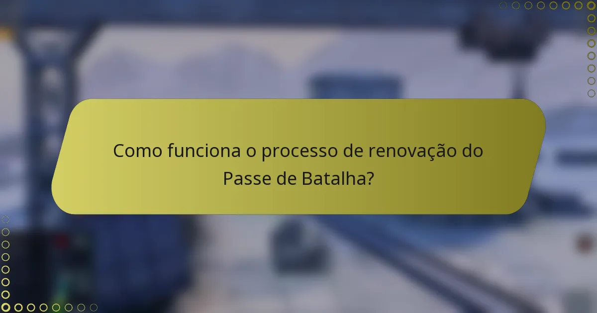 Como funciona o processo de renovação do Passe de Batalha?