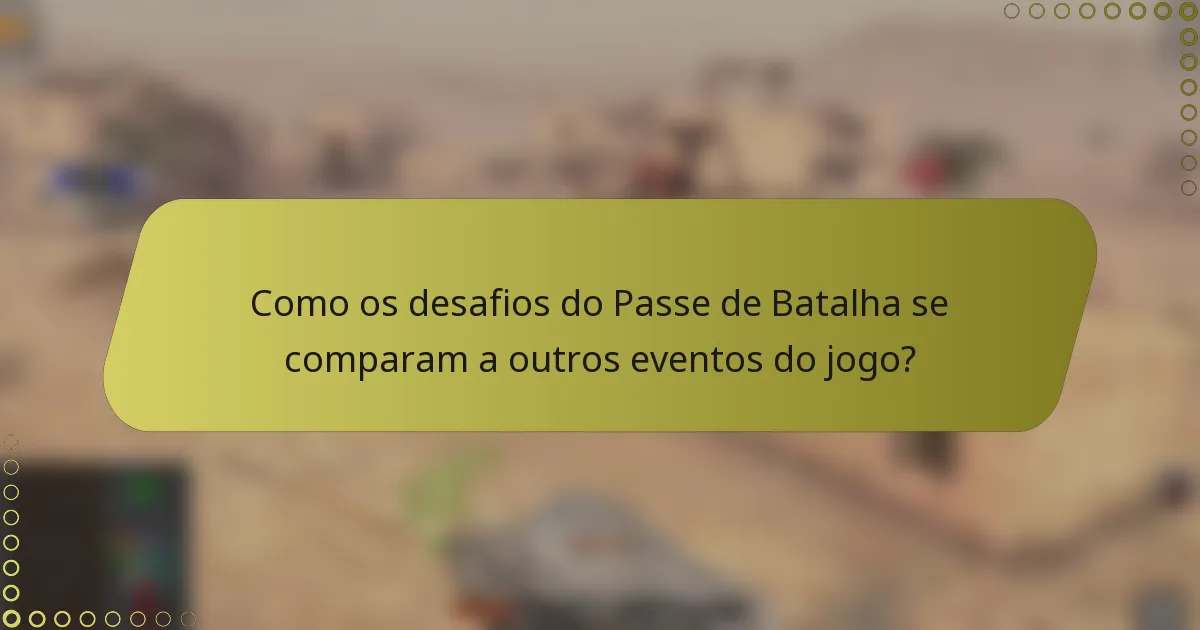 Como os desafios do Passe de Batalha se comparam a outros eventos do jogo?