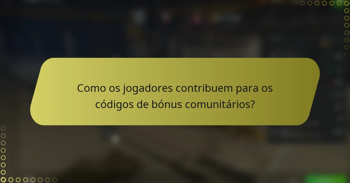 Como os jogadores contribuem para os códigos de bónus comunitários?