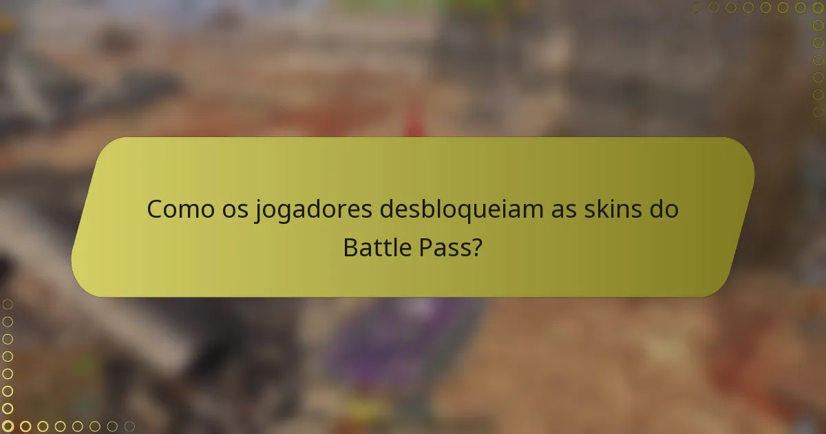 Como os jogadores desbloqueiam as skins do Battle Pass?