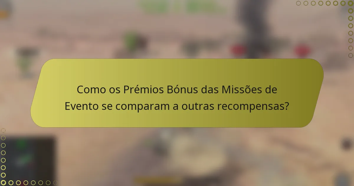 Como os Prémios Bónus das Missões de Evento se comparam a outras recompensas?