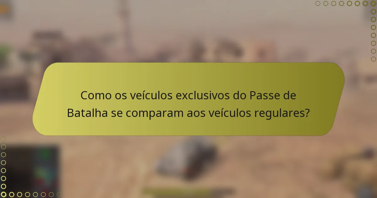 Como os veículos exclusivos do Passe de Batalha se comparam aos veículos regulares?
