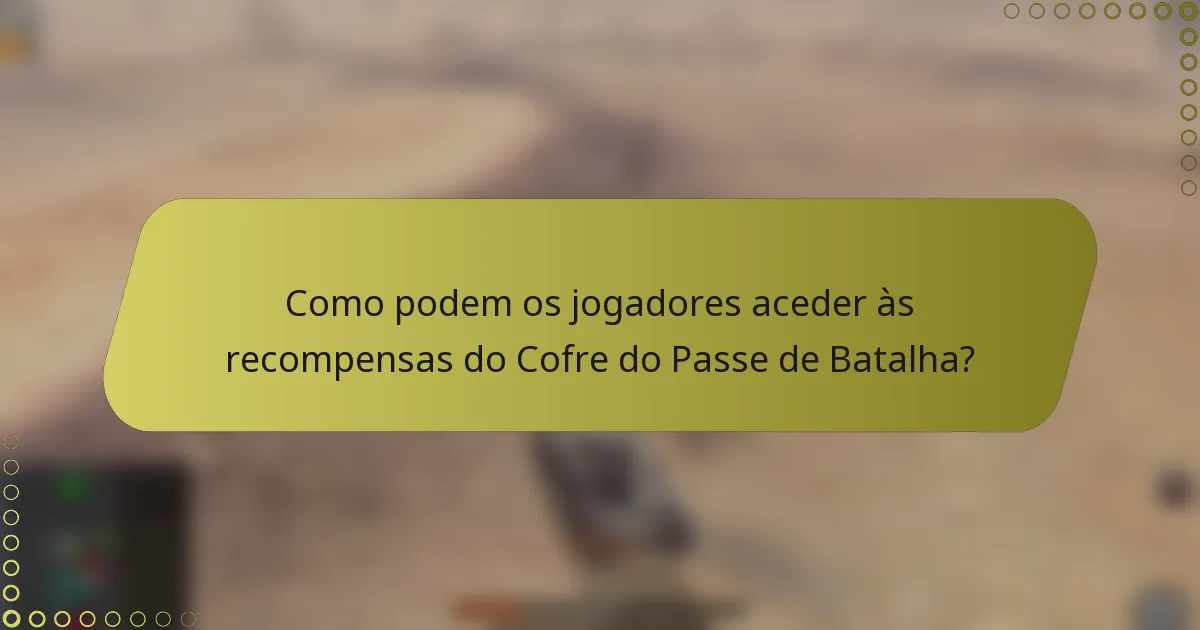 Como podem os jogadores aceder às recompensas do Cofre do Passe de Batalha?