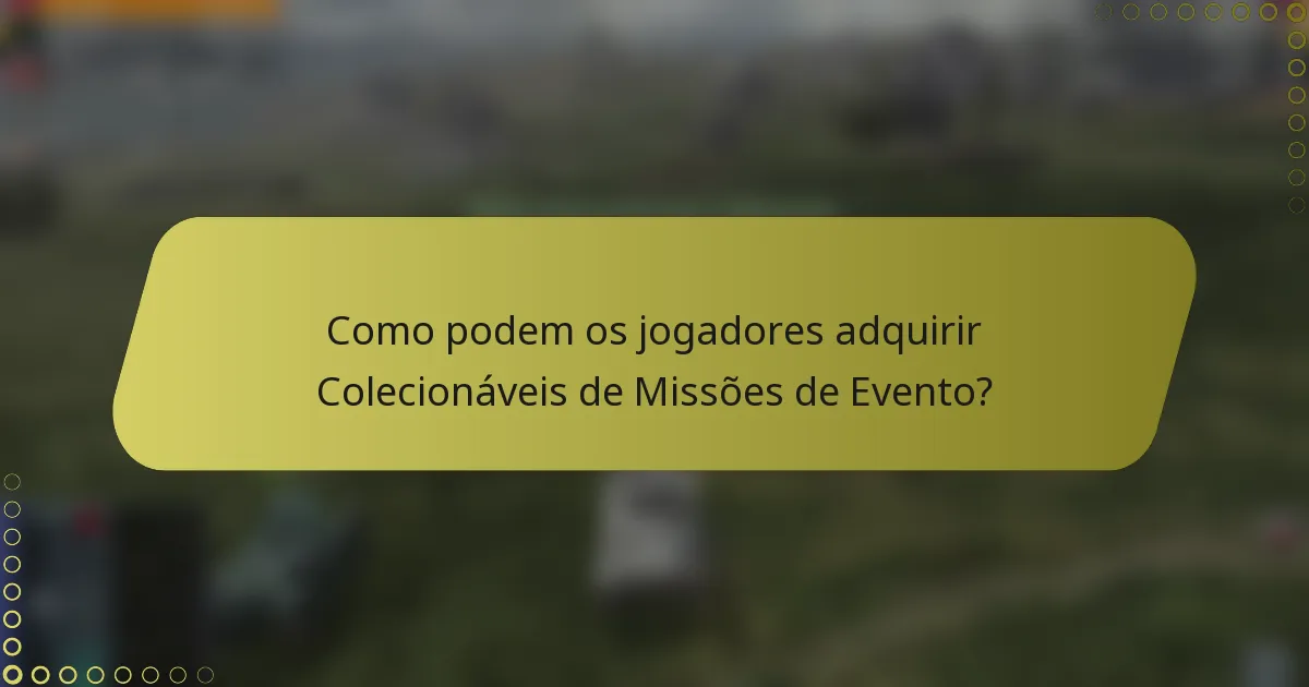 Como podem os jogadores adquirir Colecionáveis de Missões de Evento?