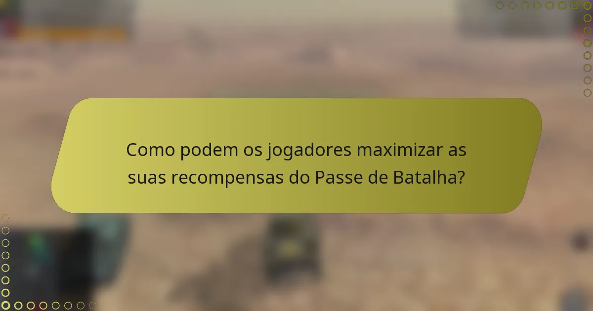 Como podem os jogadores maximizar as suas recompensas do Passe de Batalha?