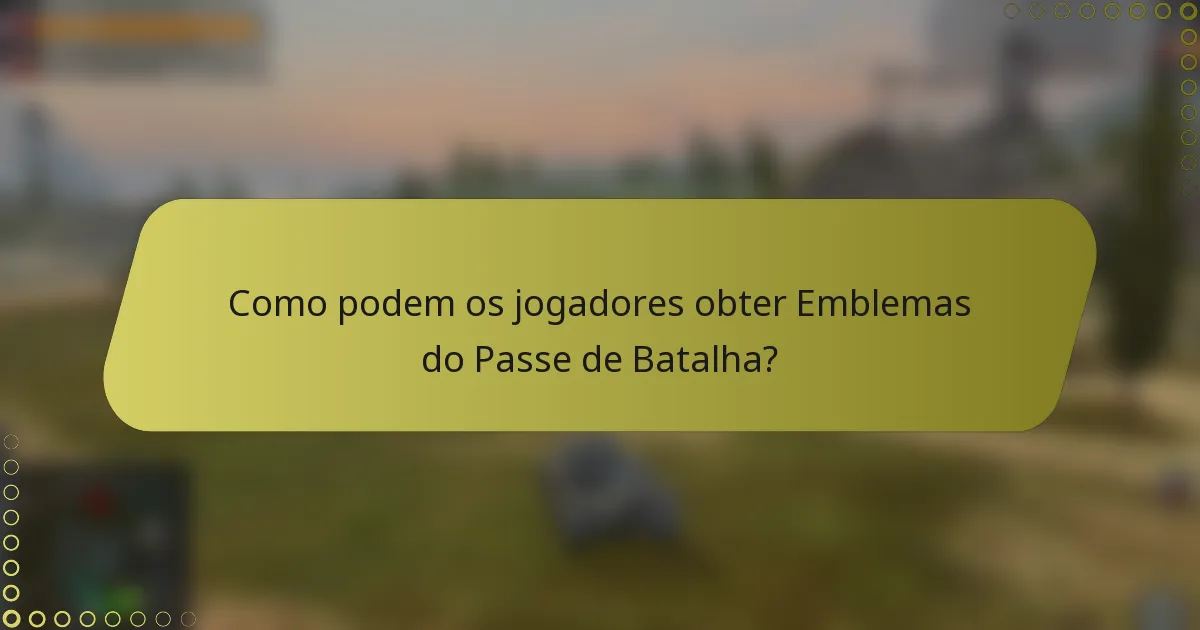 Como podem os jogadores obter Emblemas do Passe de Batalha?