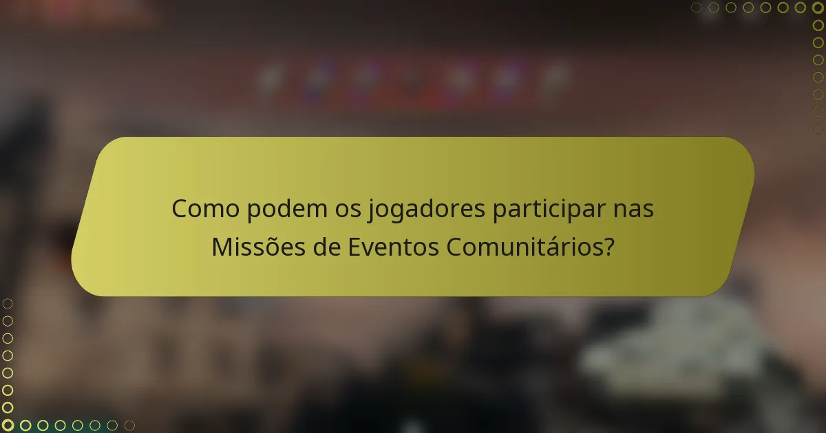 Como podem os jogadores participar nas Missões de Eventos Comunitários?