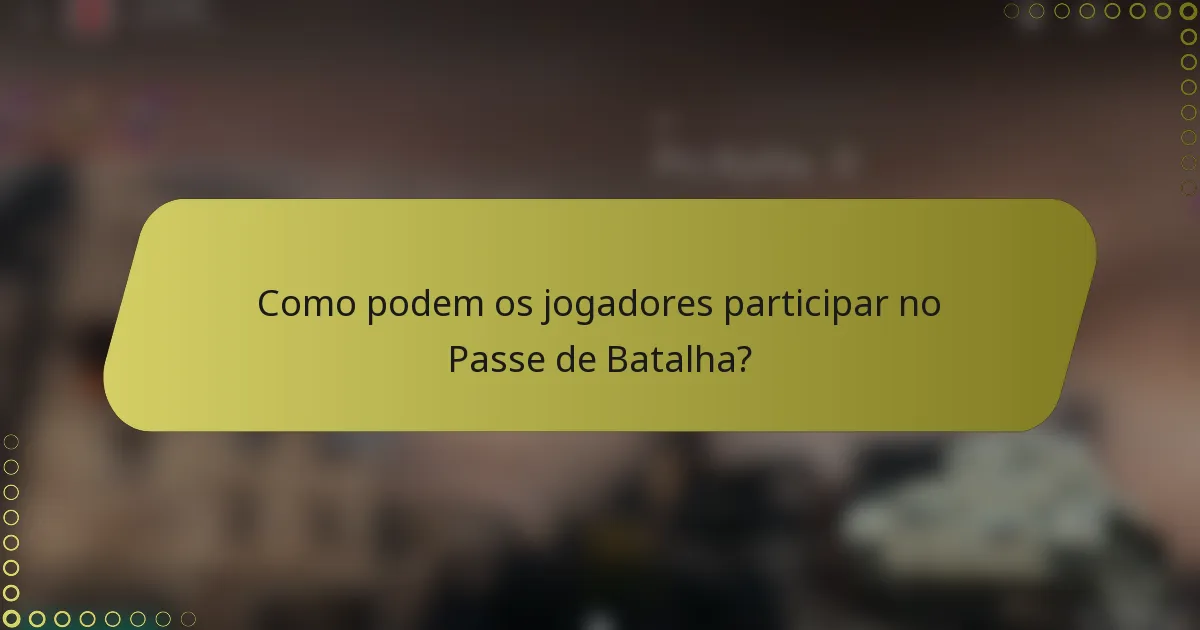 Como podem os jogadores participar no Passe de Batalha?