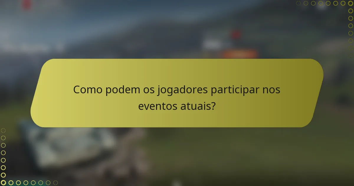 Como podem os jogadores participar nos eventos atuais?