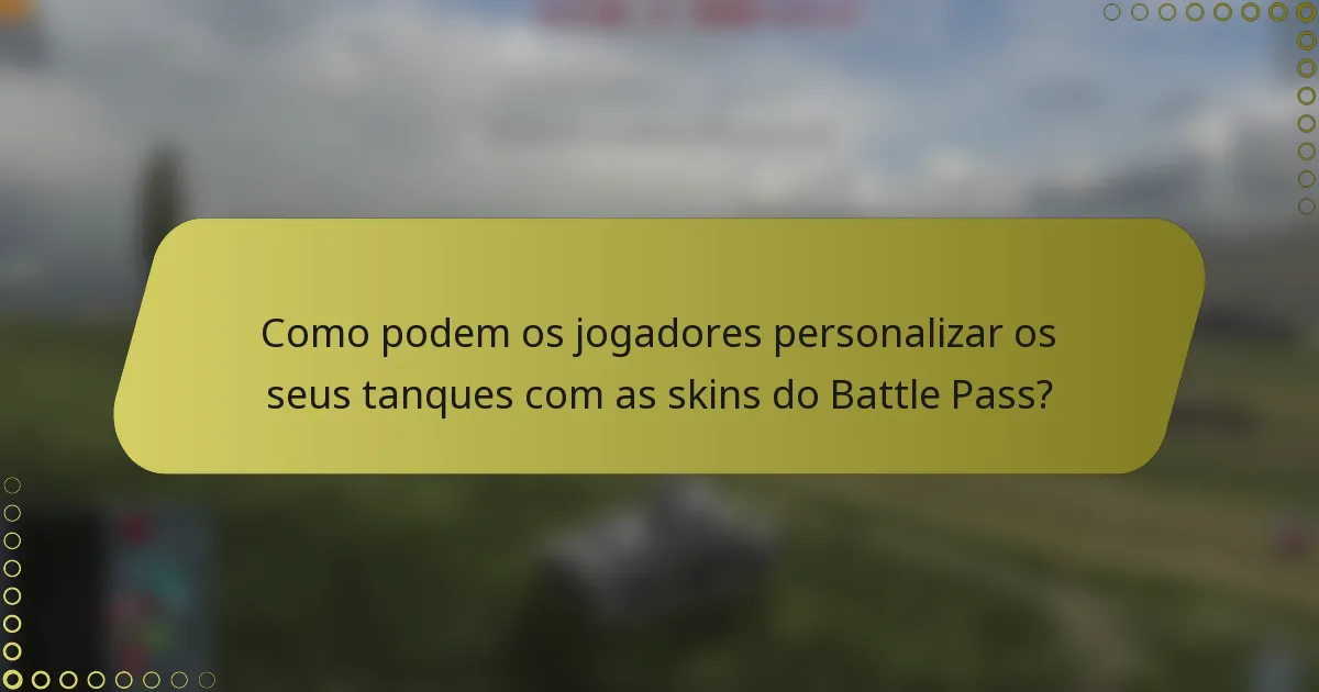 Como podem os jogadores personalizar os seus tanques com as skins do Battle Pass?