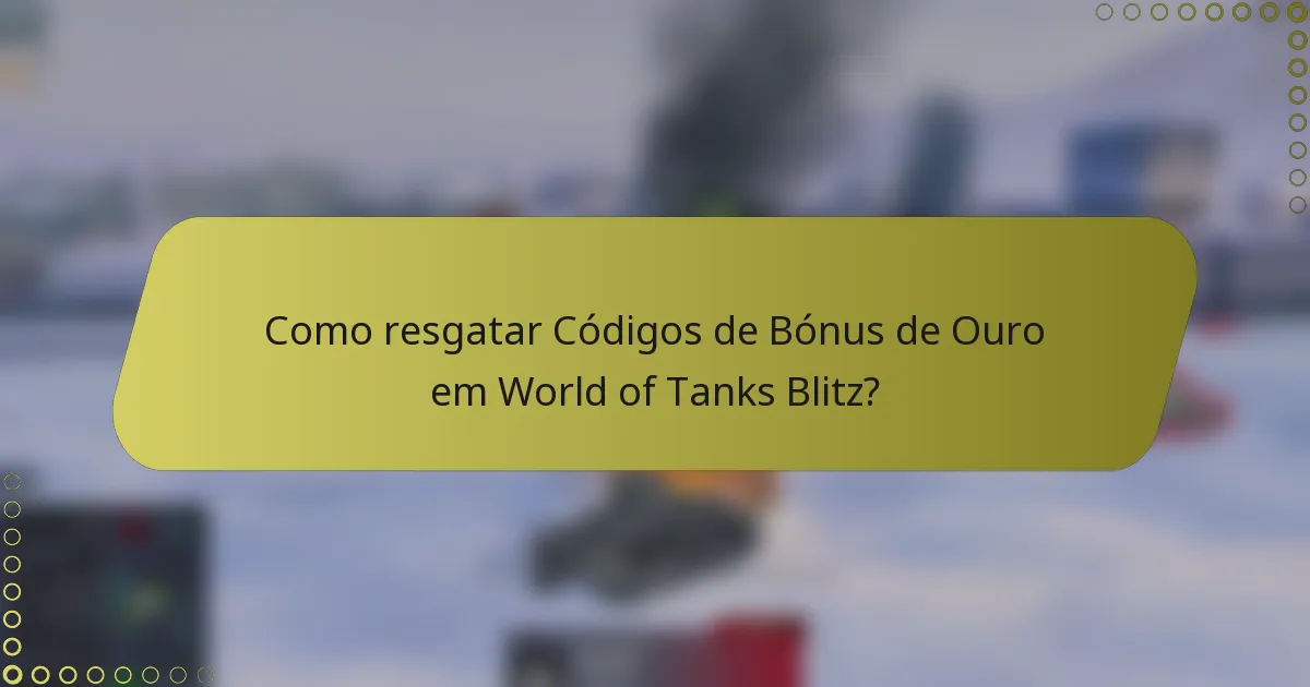 Como resgatar Códigos de Bónus de Ouro em World of Tanks Blitz?