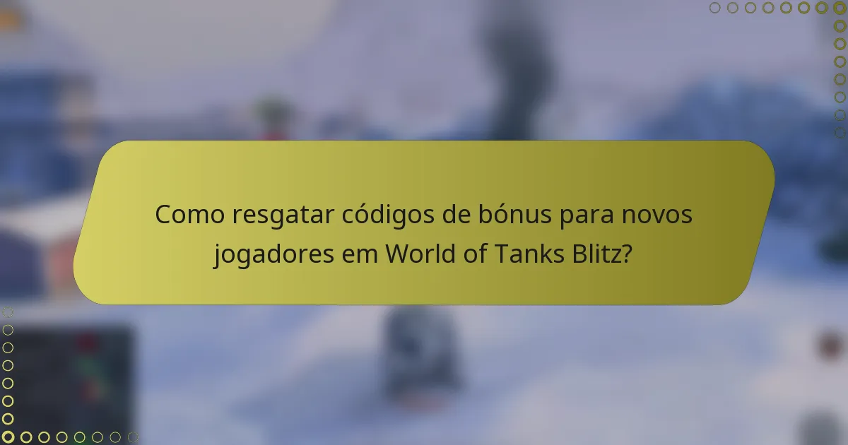Como resgatar códigos de bónus para novos jogadores em World of Tanks Blitz?