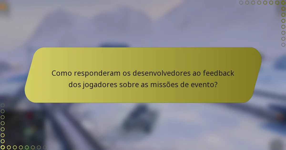Como responderam os desenvolvedores ao feedback dos jogadores sobre as missões de evento?