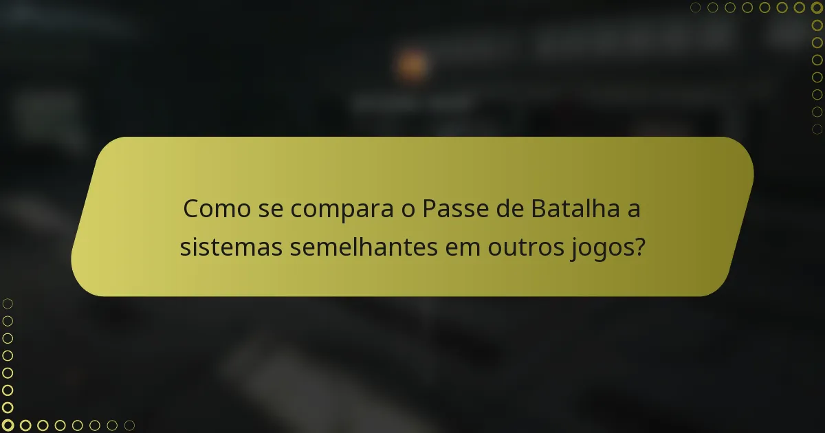 Como se compara o Passe de Batalha a sistemas semelhantes em outros jogos?