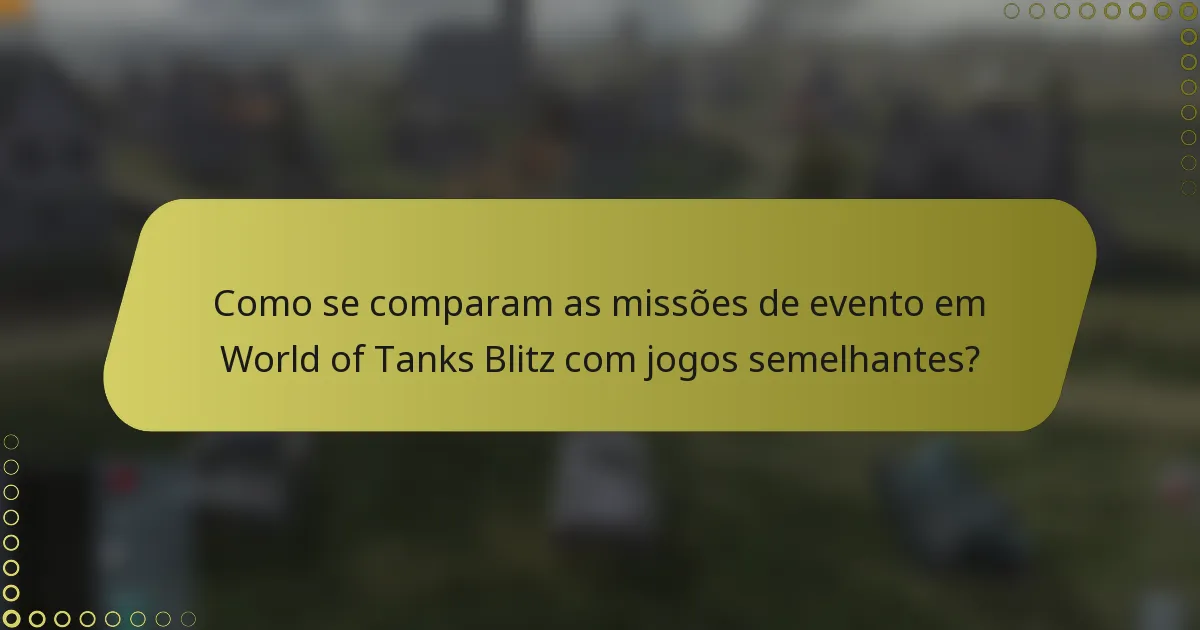 Como se comparam as missões de evento em World of Tanks Blitz com jogos semelhantes?