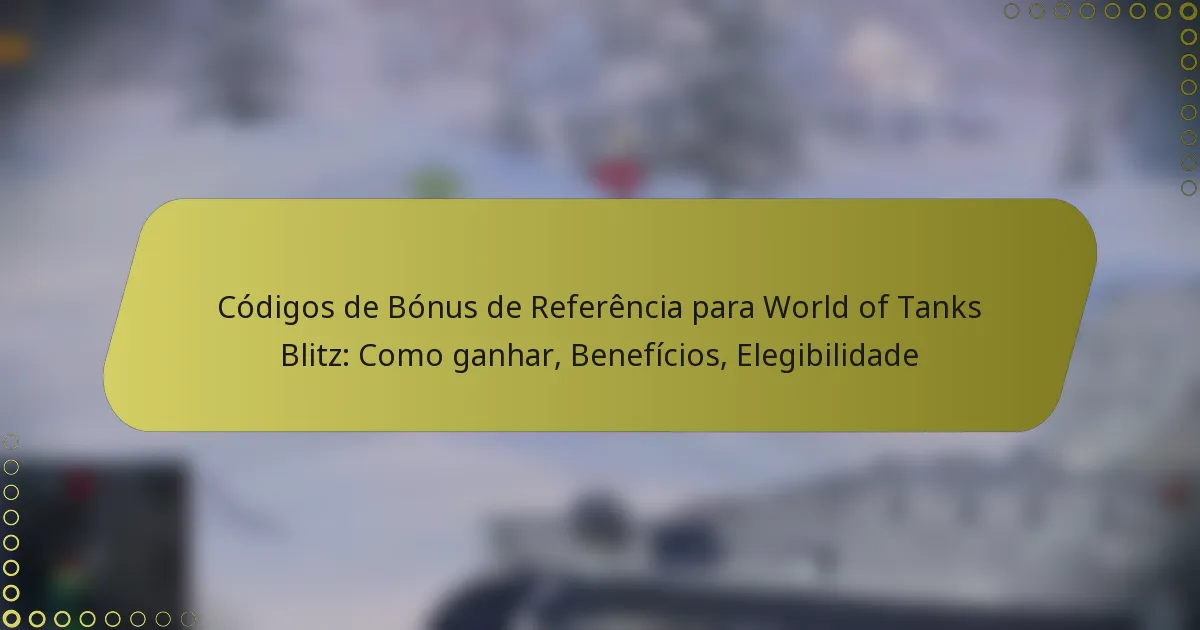 featured-image-codigos-de-bonus-de-referencia-para-world-of-tanks-blitz-como-ganhar-beneficios-elegibilidade
