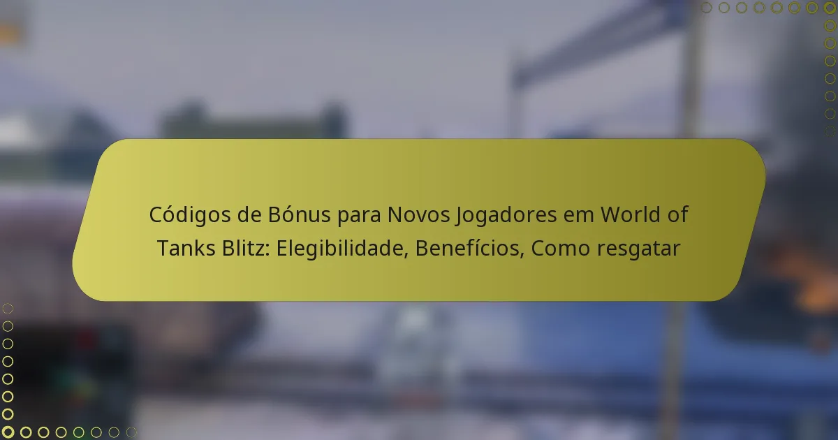 featured-image-codigos-de-bonus-para-novos-jogadores-em-world-of-tanks-blitz-elegibilidade-beneficios-como-resgatar