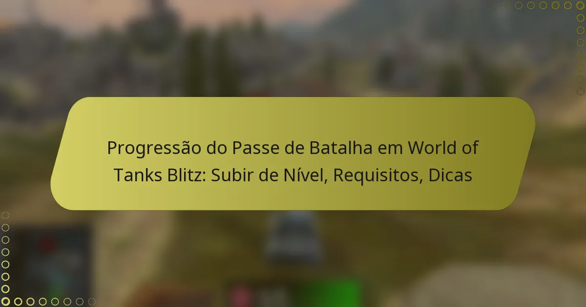 featured-image-progressao-do-passe-de-batalha-em-world-of-tanks-blitz-subir-de-nivel-requisitos-dicas