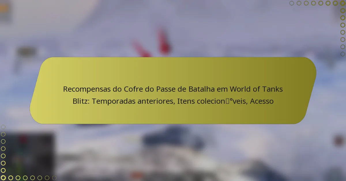 featured-image-recompensas-do-cofre-do-passe-de-batalha-em-world-of-tanks-blitz-temporadas-anteriores-itens-coleciondegveis-acesso