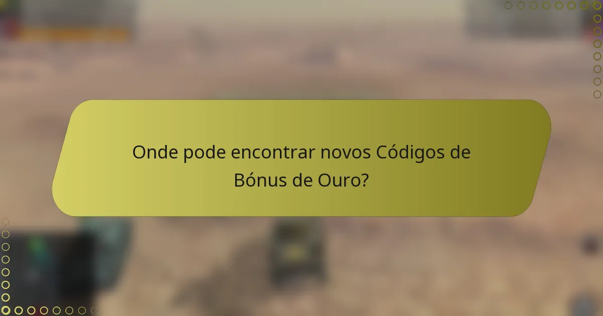 Onde pode encontrar novos Códigos de Bónus de Ouro?