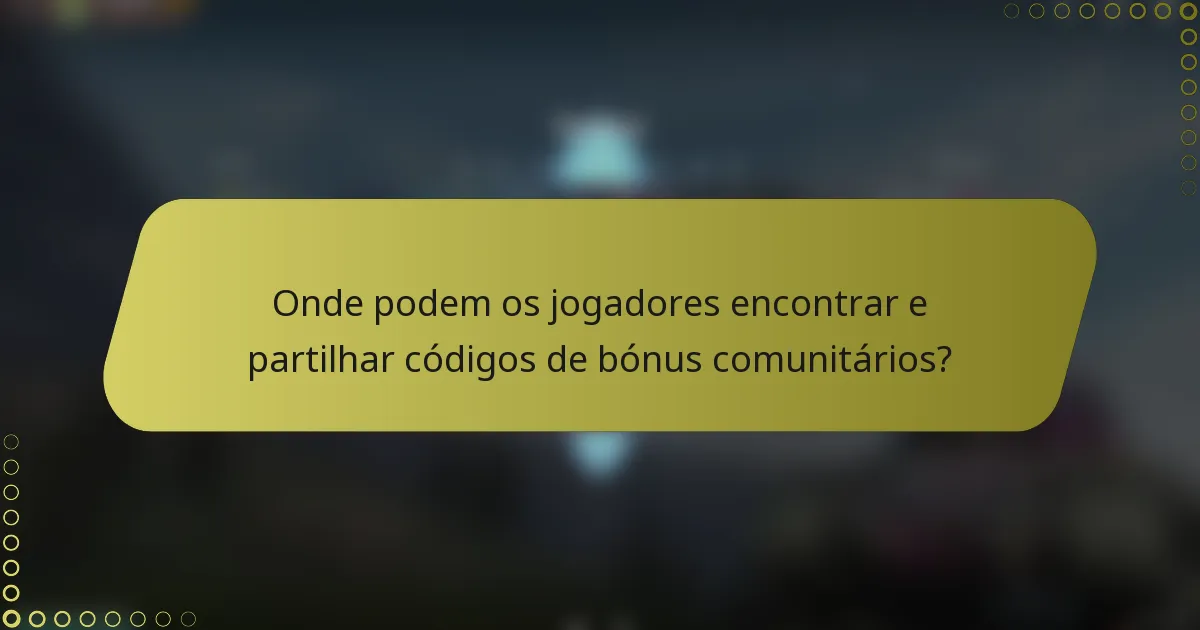 Onde podem os jogadores encontrar e partilhar códigos de bónus comunitários?
