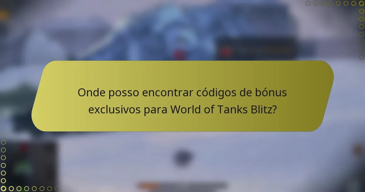 Onde posso encontrar códigos de bónus exclusivos para World of Tanks Blitz?