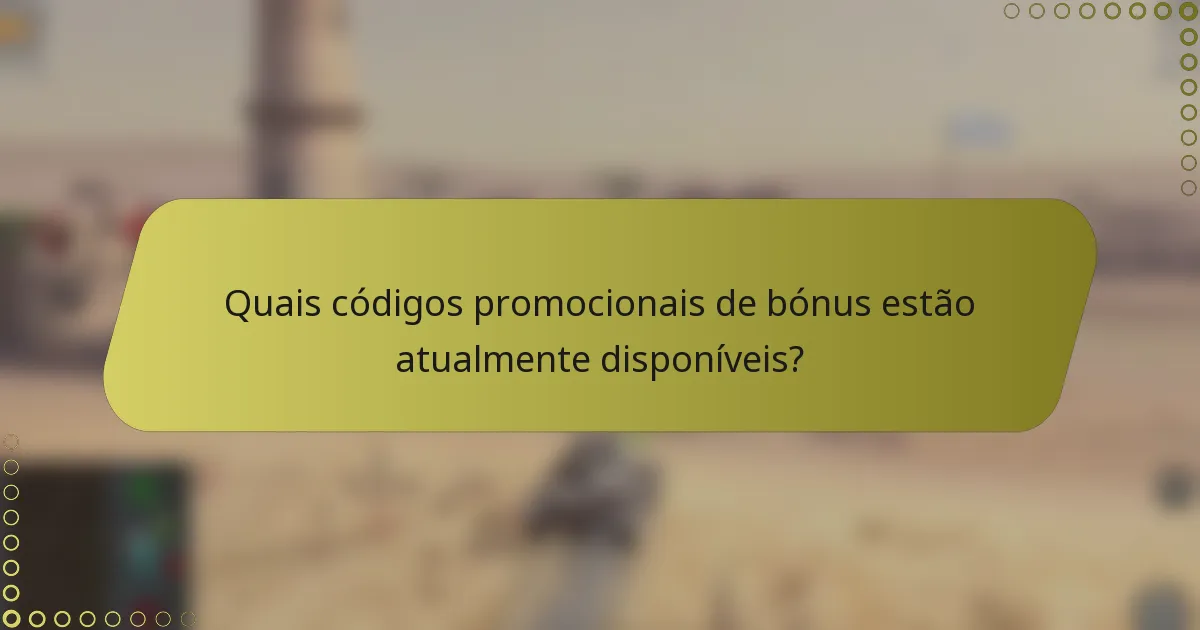 Quais códigos promocionais de bónus estão atualmente disponíveis?