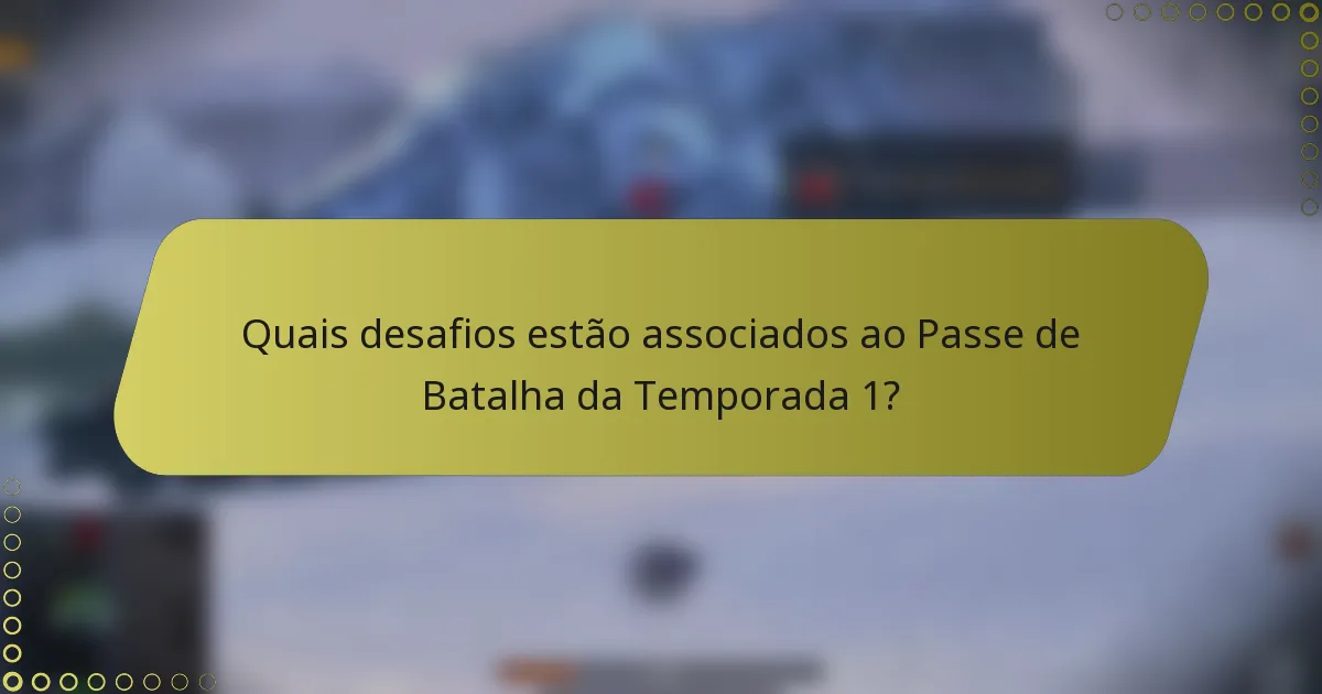 Quais desafios estão associados ao Passe de Batalha da Temporada 1?