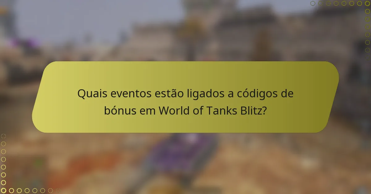Quais eventos estão ligados a códigos de bónus em World of Tanks Blitz?
