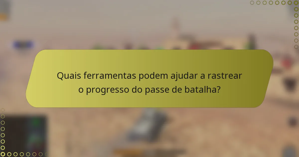 Quais ferramentas podem ajudar a rastrear o progresso do passe de batalha?