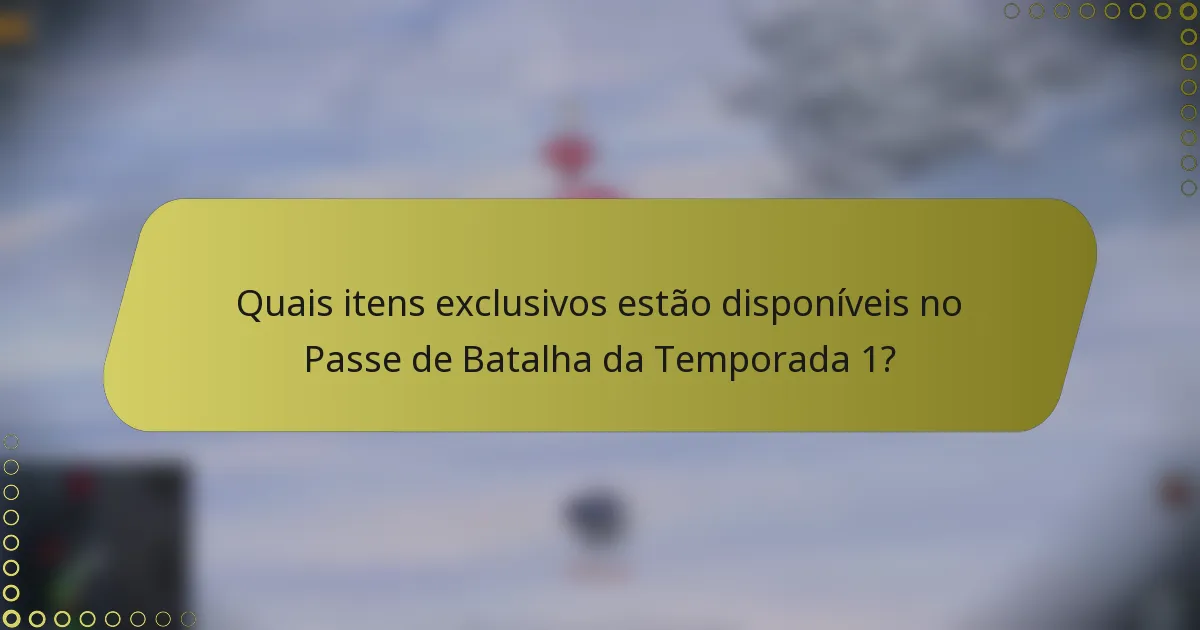 Quais itens exclusivos estão disponíveis no Passe de Batalha da Temporada 1?