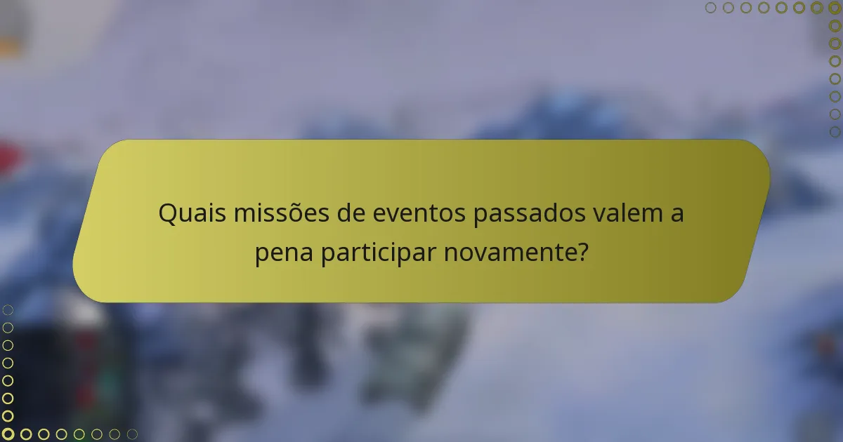 Quais missões de eventos passados valem a pena participar novamente?