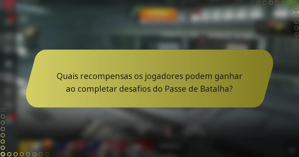 Quais recompensas os jogadores podem ganhar ao completar desafios do Passe de Batalha?