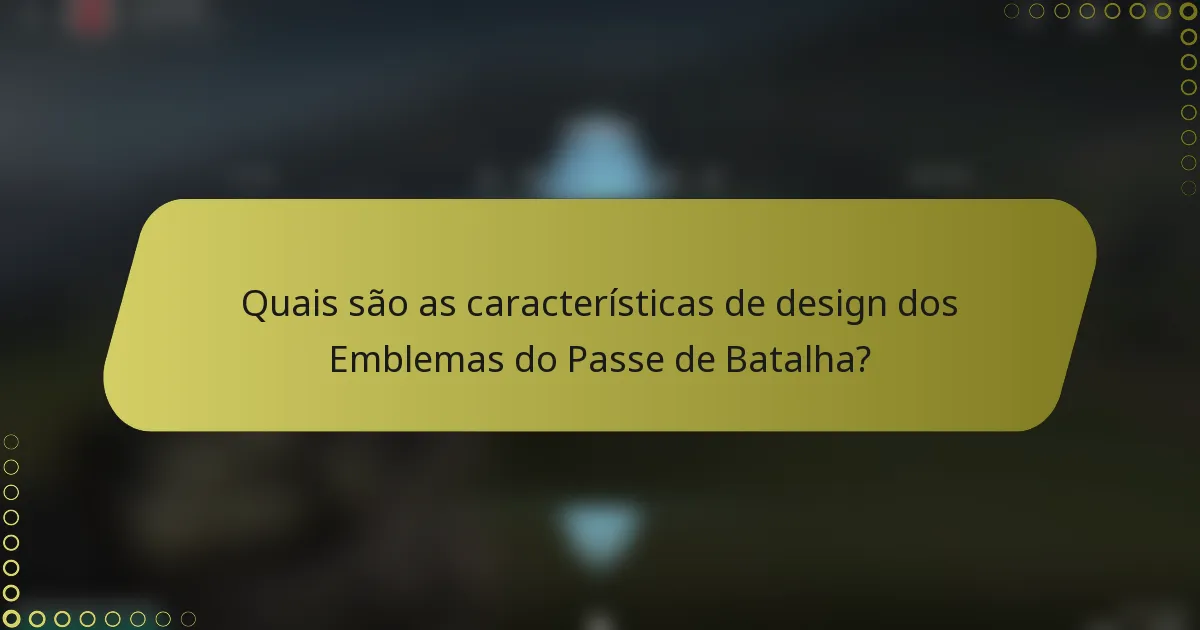 Quais são as características de design dos Emblemas do Passe de Batalha?