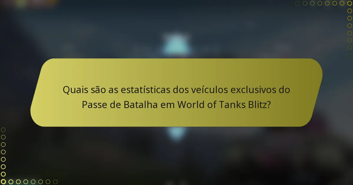 Quais são as estatísticas dos veículos exclusivos do Passe de Batalha em World of Tanks Blitz?