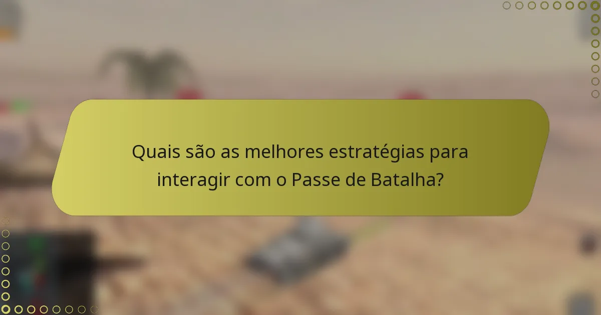 Quais são as melhores estratégias para interagir com o Passe de Batalha?