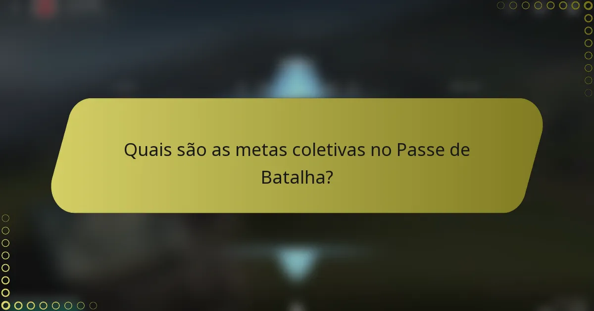 Quais são as metas coletivas no Passe de Batalha?