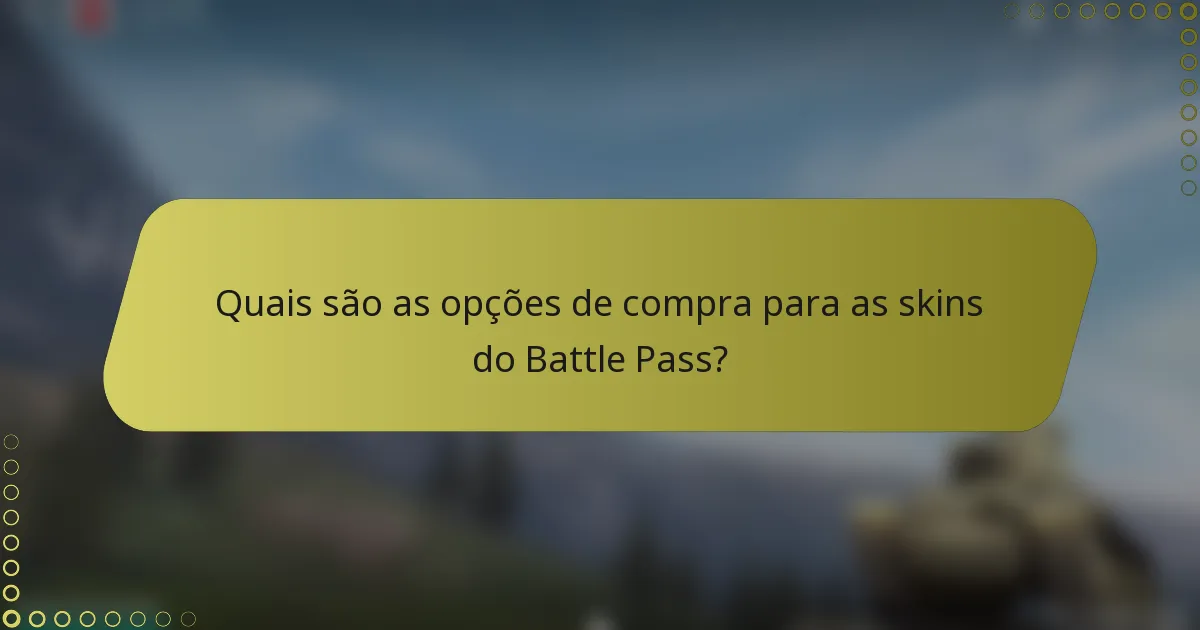 Quais são as opções de compra para as skins do Battle Pass?