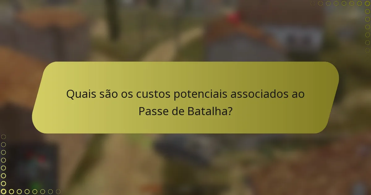 Quais são os custos potenciais associados ao Passe de Batalha?
