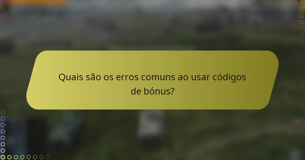 Quais são os erros comuns ao usar códigos de bónus?
