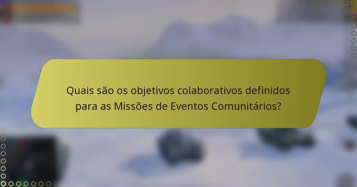 Quais são os objetivos colaborativos definidos para as Missões de Eventos Comunitários?
