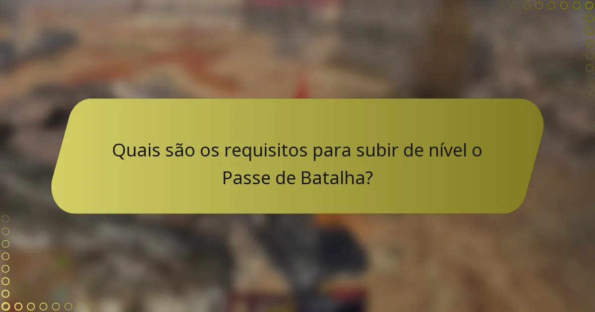 Quais são os requisitos para subir de nível o Passe de Batalha?