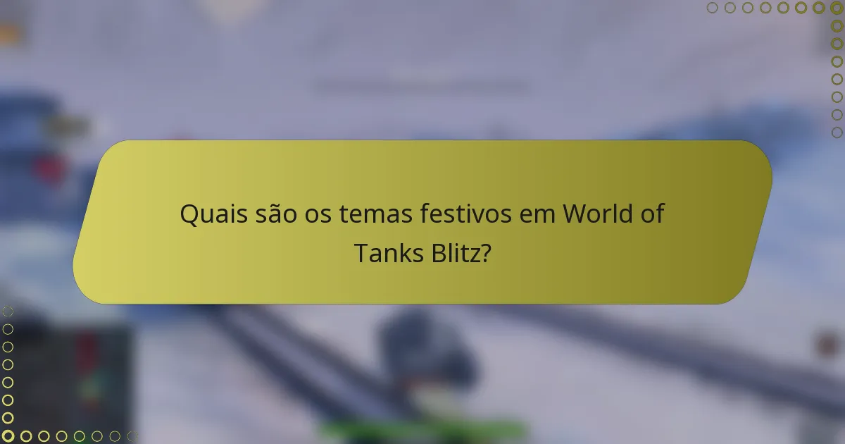 Quais são os temas festivos em World of Tanks Blitz?