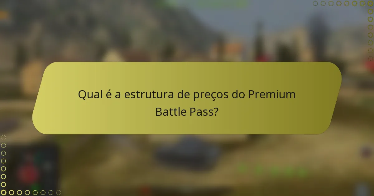 Qual é a estrutura de preços do Premium Battle Pass?