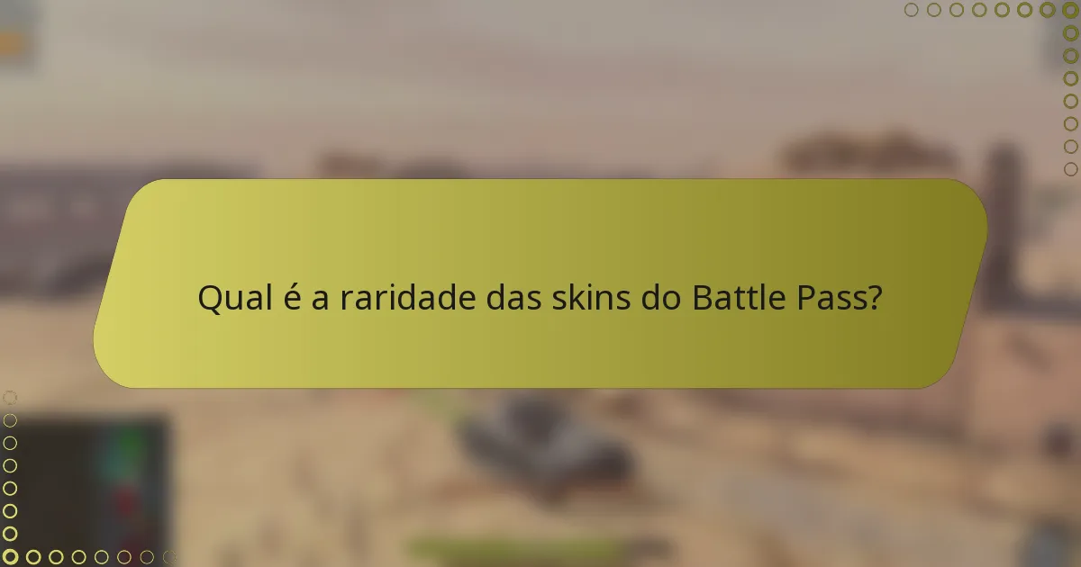 Qual é a raridade das skins do Battle Pass?