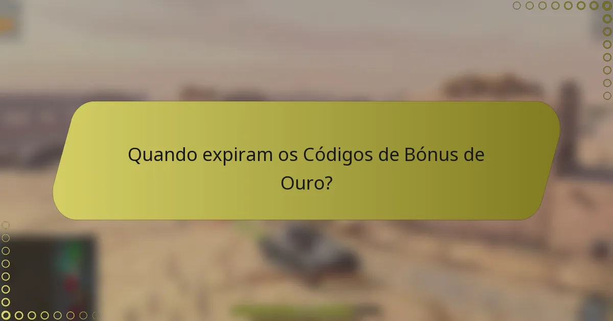Quando expiram os Códigos de Bónus de Ouro?