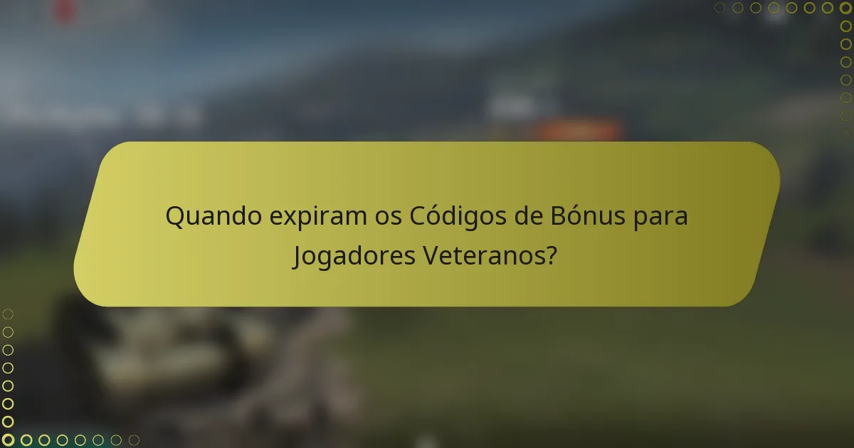 Quando expiram os Códigos de Bónus para Jogadores Veteranos?